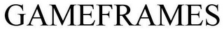 GAMEFRAMES