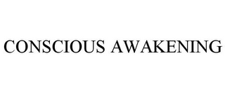 CONSCIOUS AWAKENING