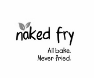 NAKED FRY ALL BAKE. NEVER FRIED.