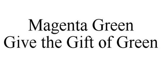 MAGENTA GREEN GIVE THE GIFT OF GREEN