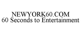 NEWYORK60.COM 60 SECONDS TO ENTERTAINMENT