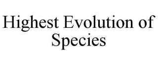 HIGHEST EVOLUTION OF SPECIES