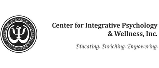 CENTER FOR INTEGRATIVE PSYCHOLOGY & WELLNESS, INC. EDUCATING. ENRICHING. EMPOWERING.