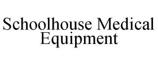 SCHOOLHOUSE MEDICAL EQUIPMENT