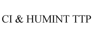 CI & HUMINT TTP