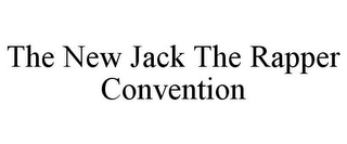 THE NEW JACK THE RAPPER CONVENTION