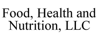 FOOD, HEALTH AND NUTRITION, LLC