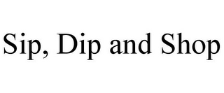 SIP, DIP AND SHOP