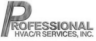 PROFESSIONAL HVAC/R SERVICES, INC.