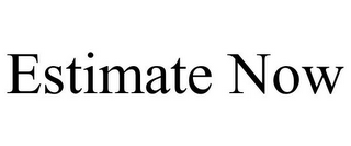 ESTIMATE NOW