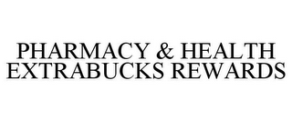 PHARMACY & HEALTH EXTRABUCKS REWARDS
