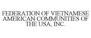 FEDERATION OF VIETNAMESE AMERICAN COMMUNITIES OF THE USA, INC.