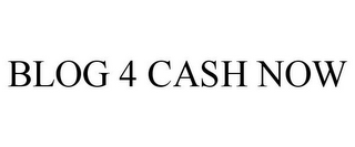 BLOG 4 CASH NOW