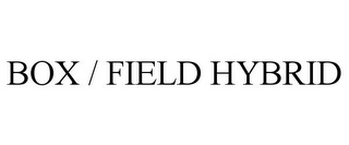 BOX / FIELD HYBRID