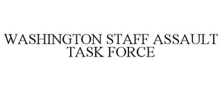 WASHINGTON STAFF ASSAULT TASK FORCE