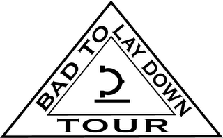 BAD TO LAY DOWN TOUR