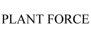 PLANT FORCE