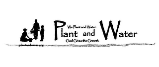PLANT AND WATER WE PLANT AND WATER. GOD GIVES THE GROWTH. PLANTANDWATER