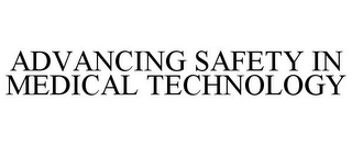 ADVANCING SAFETY IN MEDICAL TECHNOLOGY