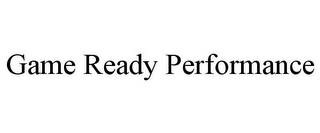 GAME READY PERFORMANCE