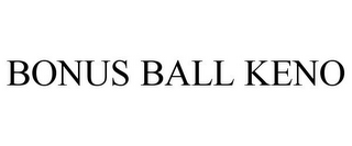 BONUS BALL KENO