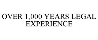 OVER 1,000 YEARS LEGAL EXPERIENCE