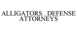 ALLIGATOR...DEFENSE ATTORNEYS