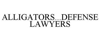 ALLIGATOR...DEFENSE LAWYERS