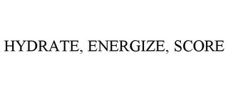 HYDRATE, ENERGIZE, SCORE