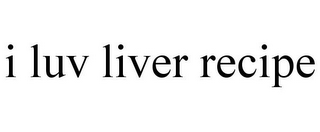 I LUV LIVER RECIPE