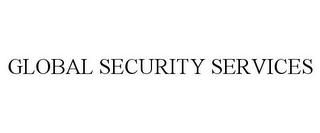 GLOBAL SECURITY SERVICES