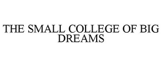 THE SMALL COLLEGE OF BIG DREAMS