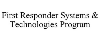 FIRST RESPONDER SYSTEMS & TECHNOLOGIES PROGRAM