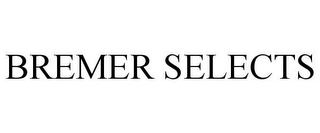 BREMER SELECTS