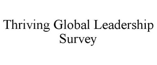 THRIVING GLOBAL LEADERSHIP SURVEY