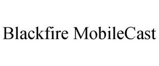 BLACKFIRE MOBILECAST