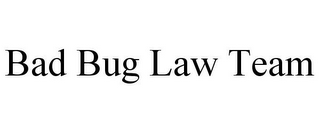 BAD BUG LAW TEAM