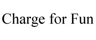 CHARGE FOR FUN