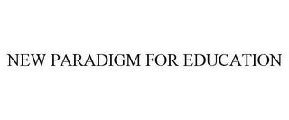 NEW PARADIGM FOR EDUCATION