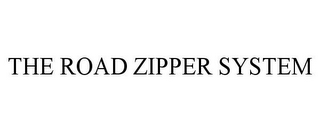 THE ROAD ZIPPER SYSTEM