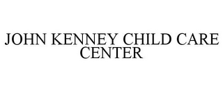 JOHN KENNEY CHILD CARE CENTER