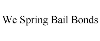 WE SPRING BAIL BONDS