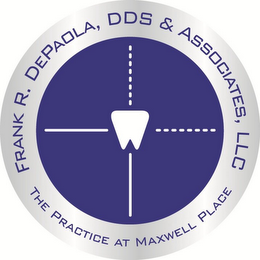 FRANK R. DEPAOLA, DDS & ASSOCIATES, LLC THE PRACTICE AT MAXWELL PLACE