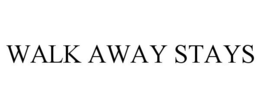 WALK AWAY STAYS