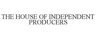 THE HOUSE OF INDEPENDENT PRODUCERS