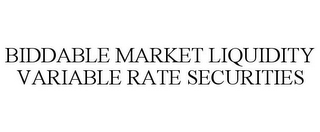 BIDDABLE MARKET LIQUIDITY VARIABLE RATESECURITIES