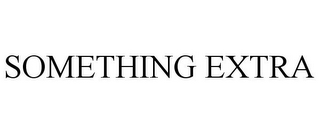 SOMETHING EXTRA