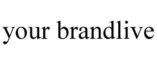 YOUR BRANDLIVE