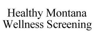 HEALTHY MONTANA WELLNESS SCREENING