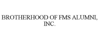 BROTHERHOOD OF FMS ALUMNI, INC.